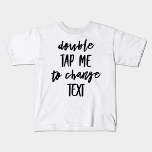 double tap me to change text Kids T-Shirt